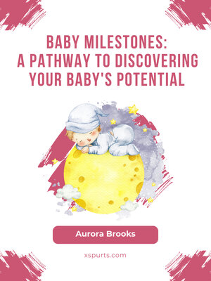 cover image of Baby Milestones- a Pathway to Discovering Your Baby's Potential